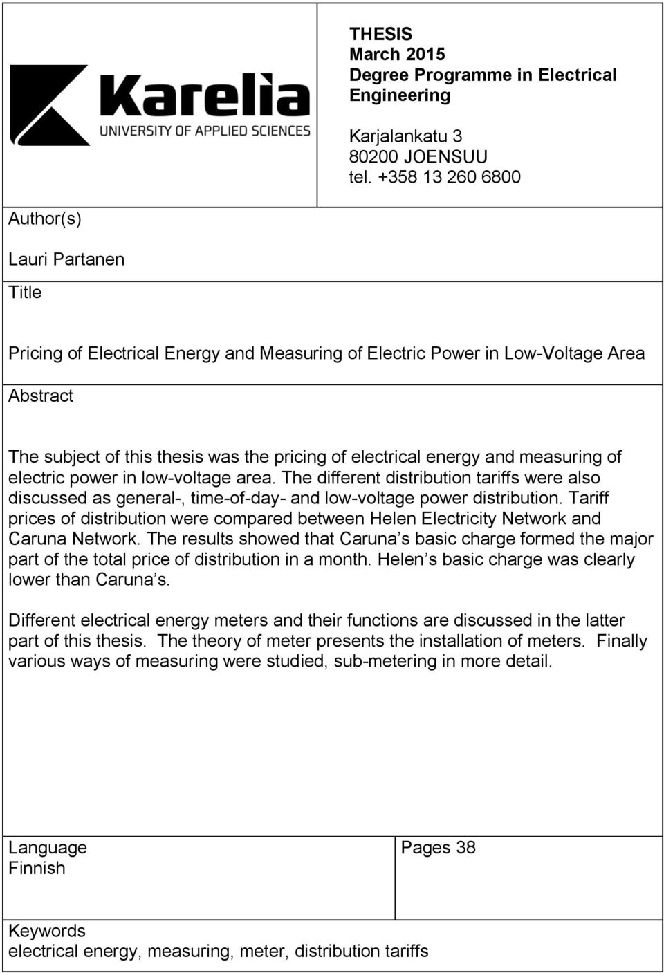 energy and measuring of electric power in low-voltage area. The different distribution tariffs were also discussed as general-, time-of-day- and low-voltage power distribution.