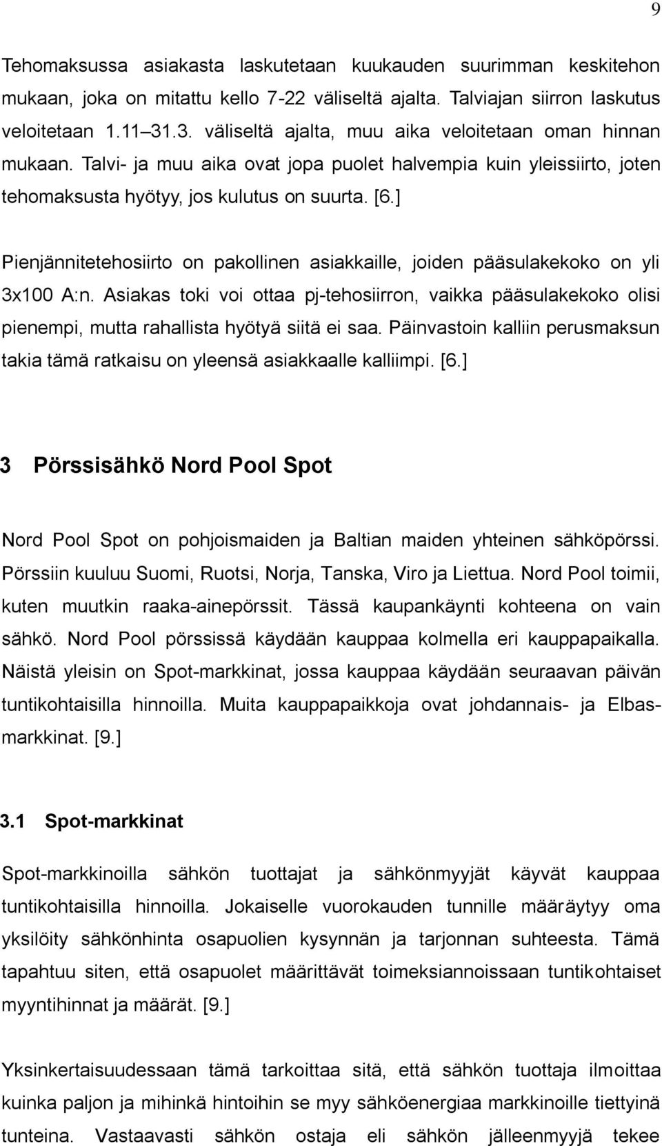 ] Pienjännitetehosiirto on pakollinen asiakkaille, joiden pääsulakekoko on yli 3x100 A:n.