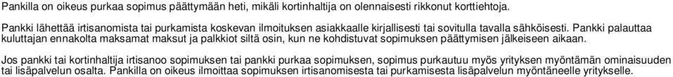 Pankki palauttaa kuluttajan ennakolta maksamat maksut ja palkkiot siltä osin, kun ne kohdistuvat sopimuksen päättymisen jälkeiseen aikaan.