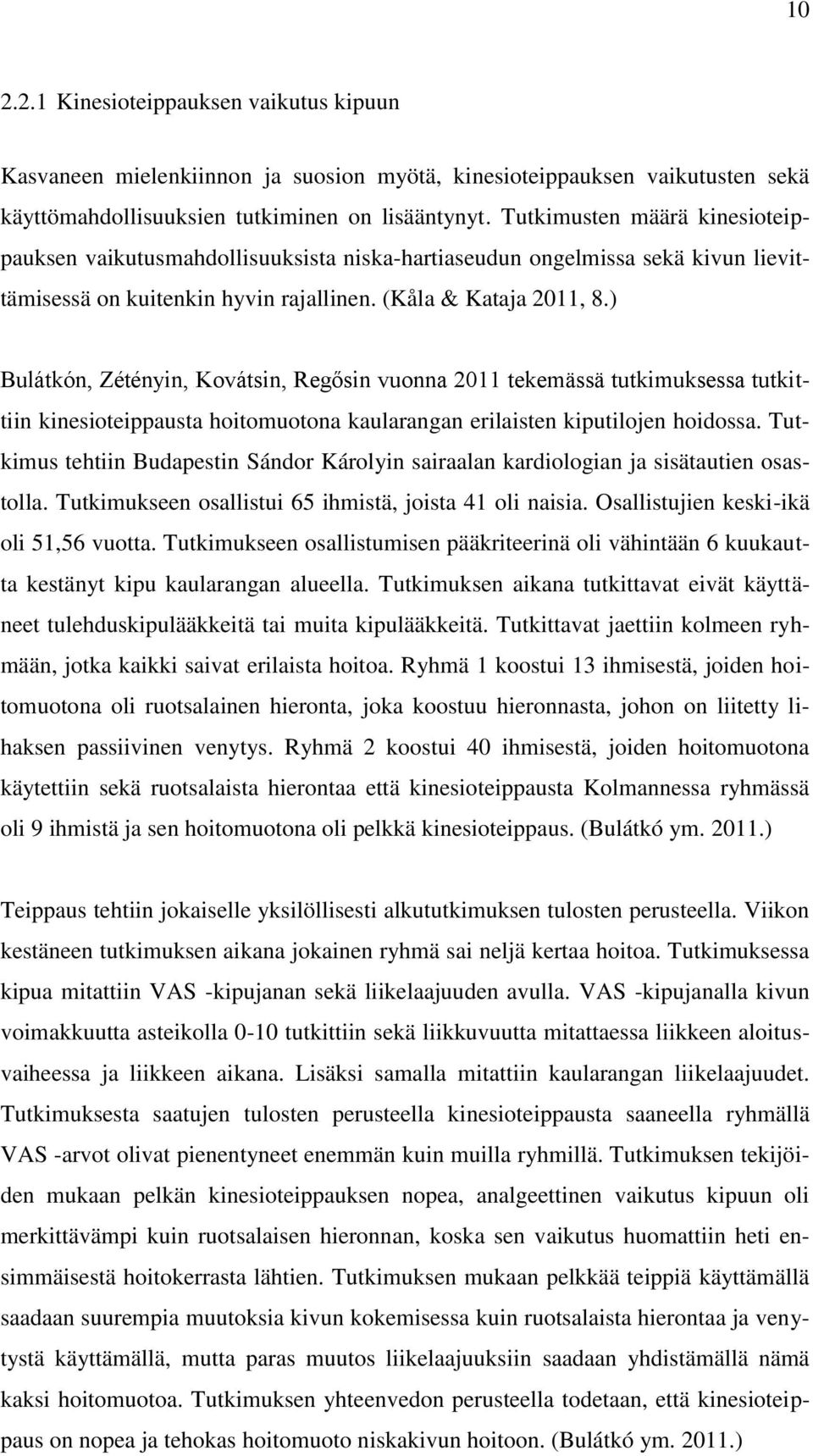 ) Bulátkón, Zétényin, Kovátsin, Regősin vuonna 2011 tekemässä tutkimuksessa tutkittiin kinesioteippausta hoitomuotona kaularangan erilaisten kiputilojen hoidossa.