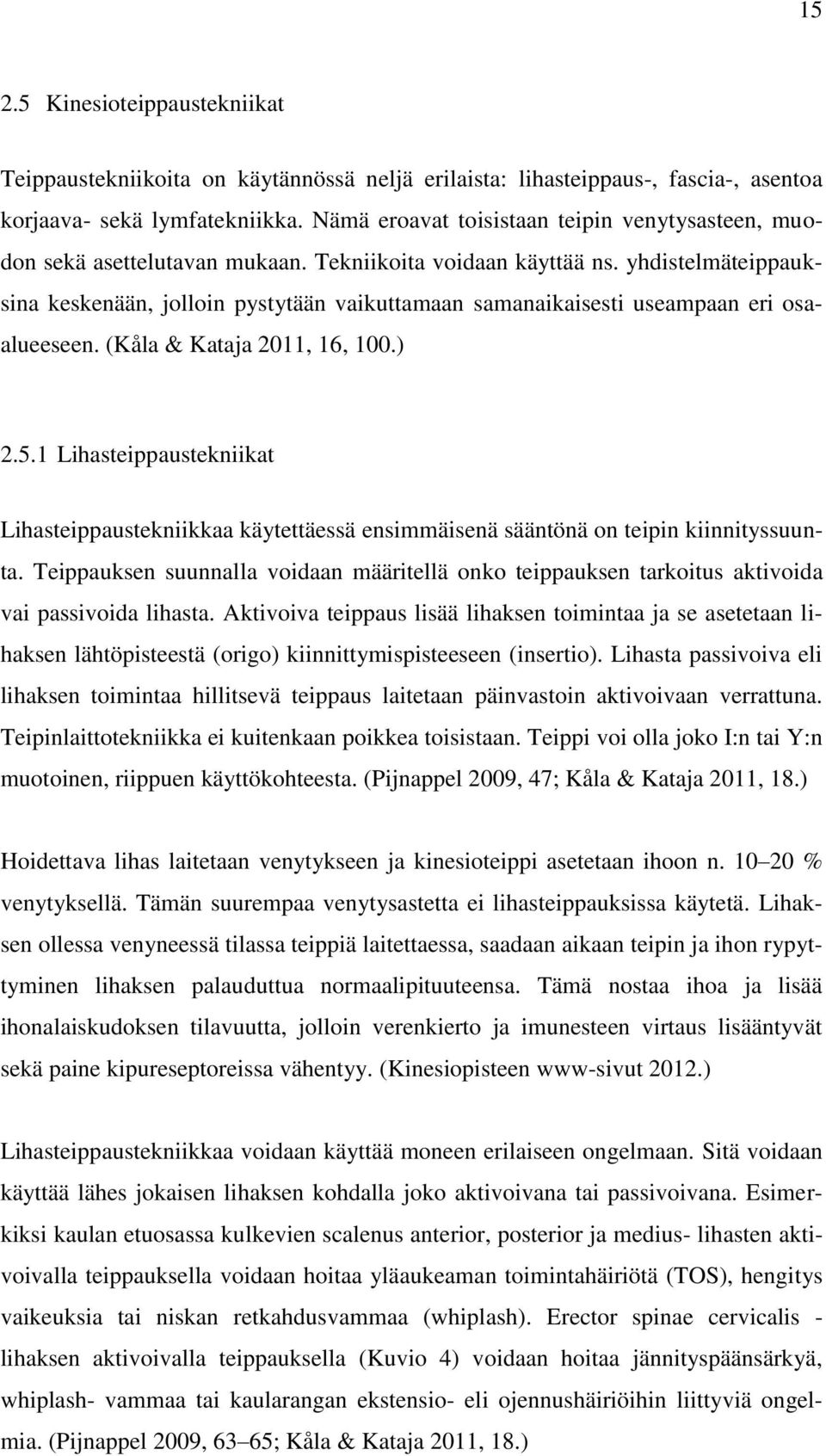 yhdistelmäteippauksina keskenään, jolloin pystytään vaikuttamaan samanaikaisesti useampaan eri osaalueeseen. (Kåla & Kataja 2011, 16, 100.) 2.5.