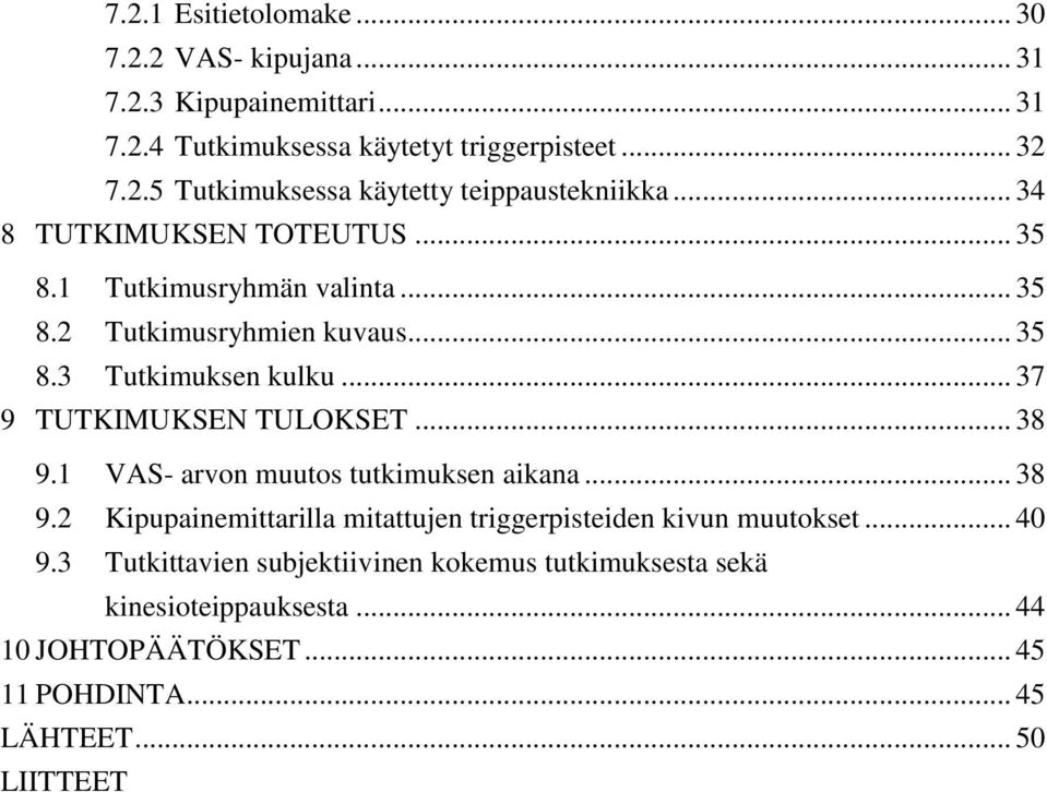 .. 38 9.1 VAS- arvon muutos tutkimuksen aikana... 38 9.2 Kipupainemittarilla mitattujen triggerpisteiden kivun muutokset... 40 9.