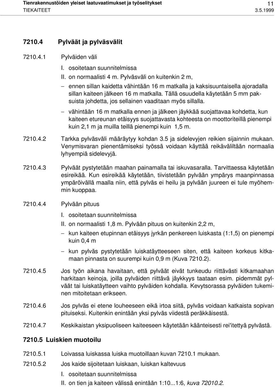 Tällä osuudella käytetään 5 mm paksuista johdetta, jos sellainen vaaditaan myös sillalla.