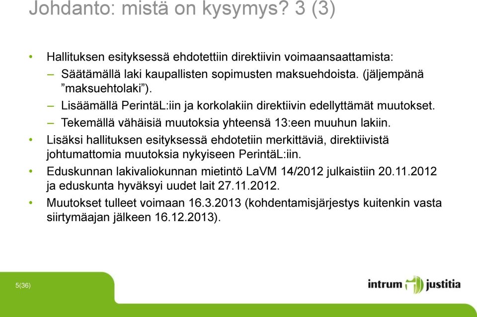 Lisäksi hallituksen esityksessä ehdotetiin merkittäviä, direktiivistä johtumattomia muutoksia nykyiseen PerintäL:iin.