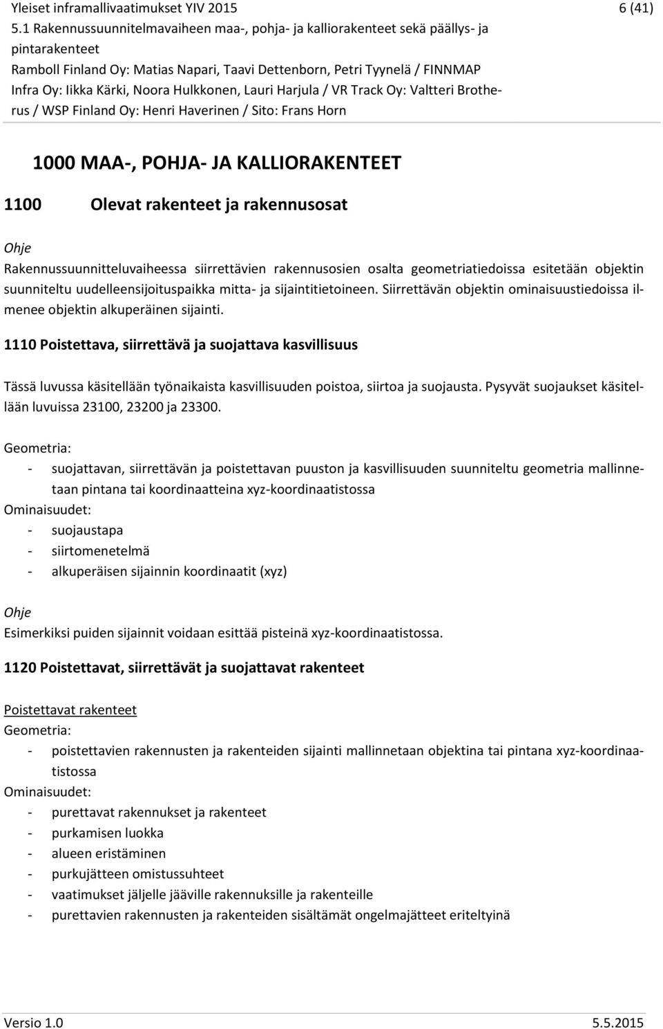1110 Poistettava, siirrettävä ja suojattava kasvillisuus Tässä luvussa käsitellään työnaikaista kasvillisuuden poistoa, siirtoa ja suojausta.