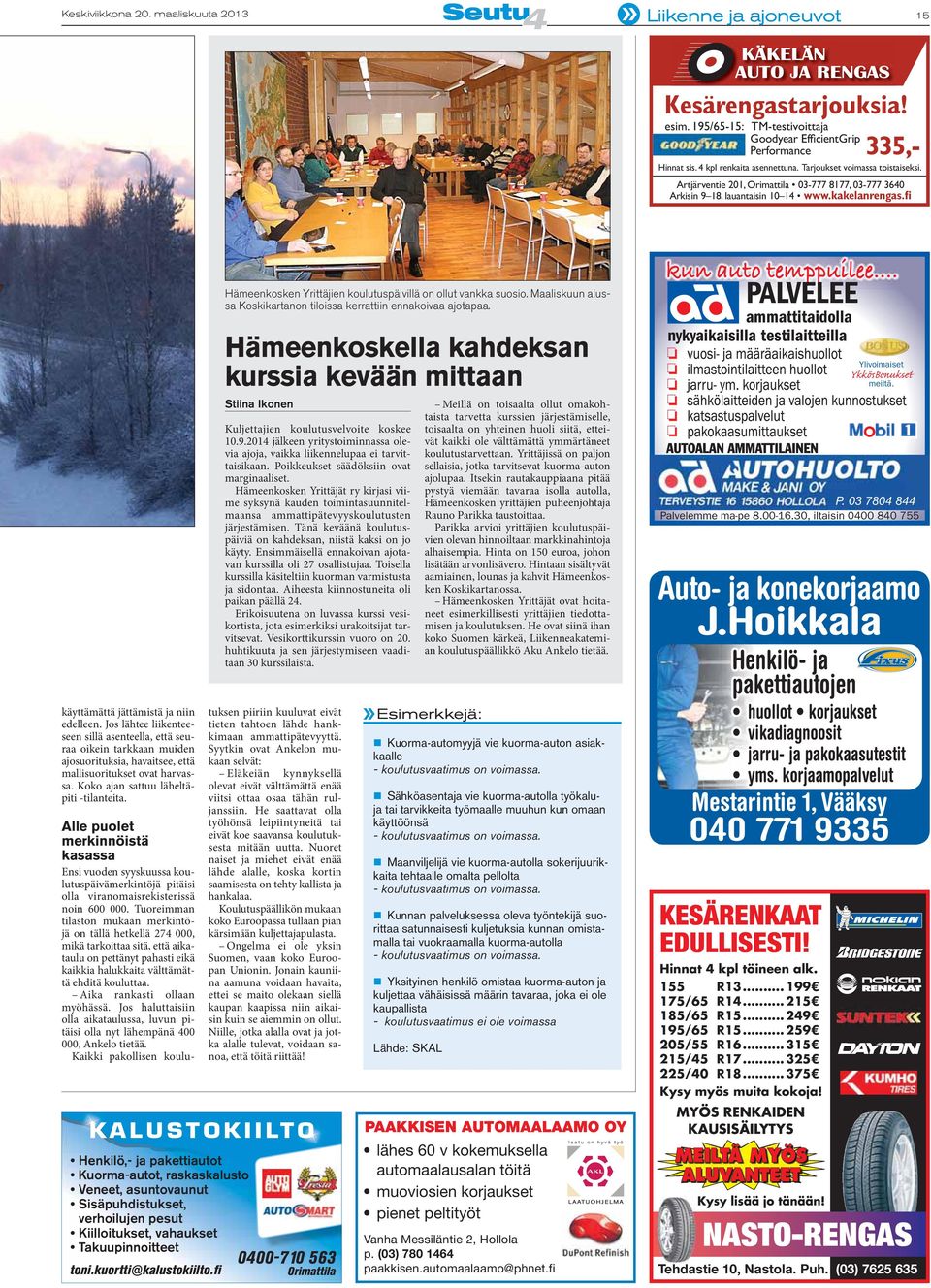 KALUSTOKIILTO toni.kuortti@kalustokiilto.fi Hämeenkosken Yrittäjien koulutuspäivillä on ollut vankka suosio. Maaliskuun alussa Koskikartanon tiloissa kerrattiin ennakoivaa ajotapaa.