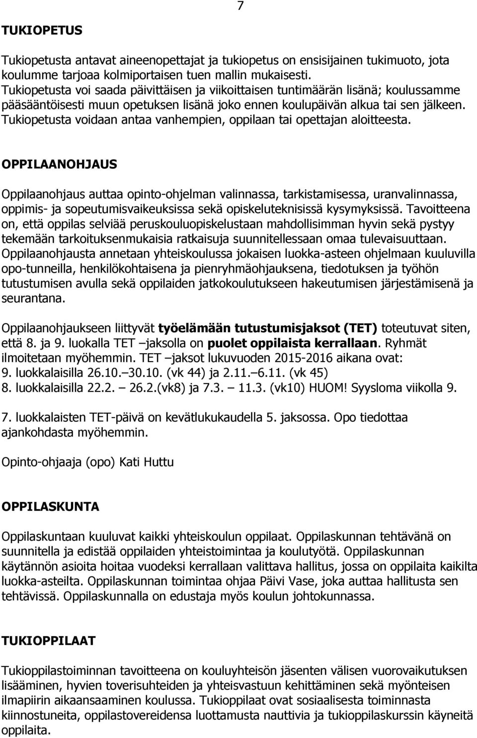 Tukiopetusta voidaan antaa vanhempien, oppilaan tai opettajan aloitteesta.