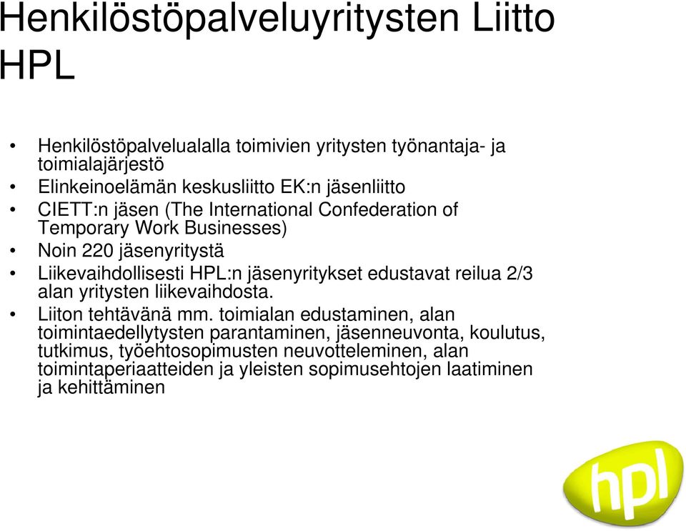 jäsenyritykset edustavat reilua 2/3 alan yritysten liikevaihdosta. Liiton tehtävänä mm.