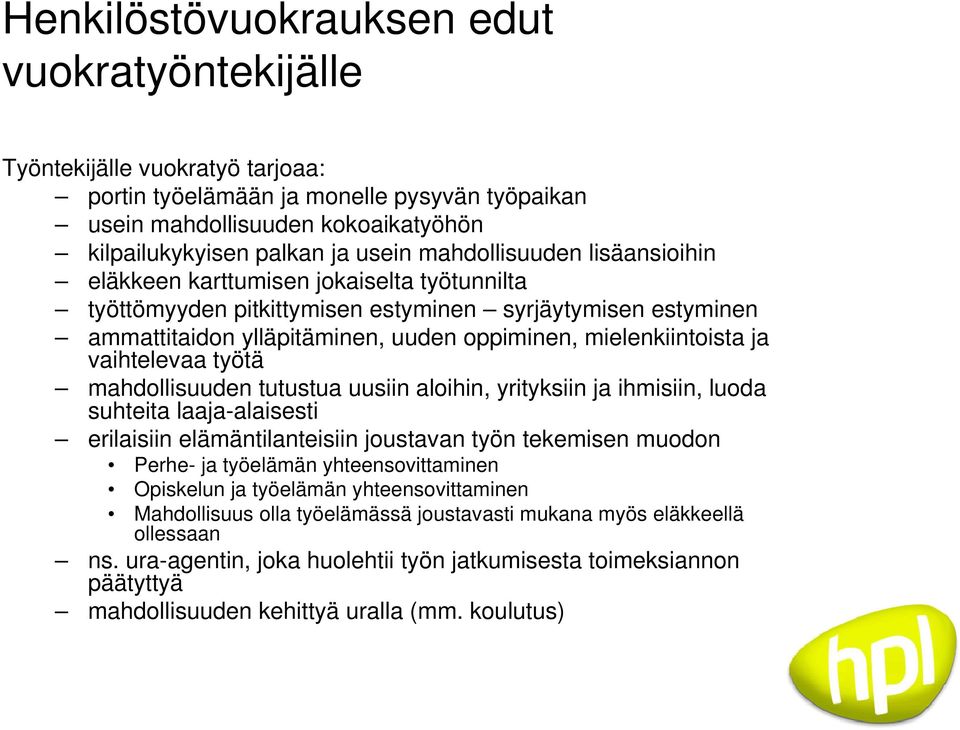 vaihtelevaa työtä mahdollisuuden tutustua uusiin aloihin, yrityksiin ja ihmisiin, luoda suhteita laaja-alaisesti erilaisiin elämäntilanteisiin joustavan työn tekemisen muodon Perhe- ja työelämän