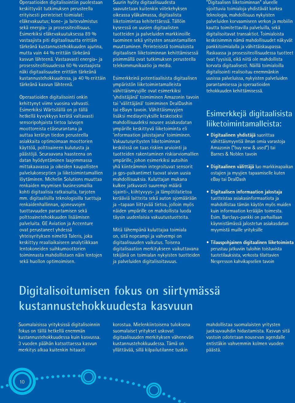 Vastaavasti energia- ja prosessiteollisuudessa 60 % vastaajista näki digitaalisuuden erittäin tärkeänä kustannustehokkuudessa, ja 40 % erittäin tärkeänä kasvun lähteenä.