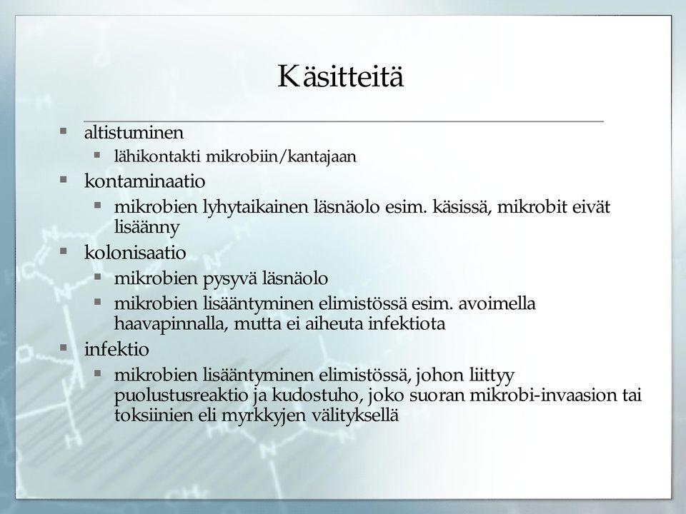 esim. avoimella haavapinnalla, mutta ei aiheuta infektiota infektio mikrobien lisääntyminen elimistössä,