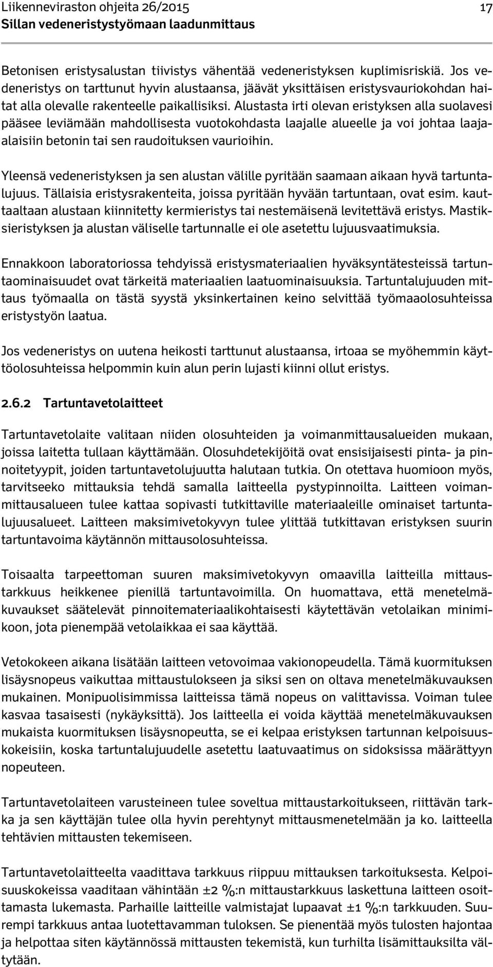 Alustasta irti olevan eristyksen alla suolavesi pääsee leviämään mahdollisesta vuotokohdasta laajalle alueelle ja voi johtaa laajaalaisiin betonin tai sen raudoituksen vaurioihin.