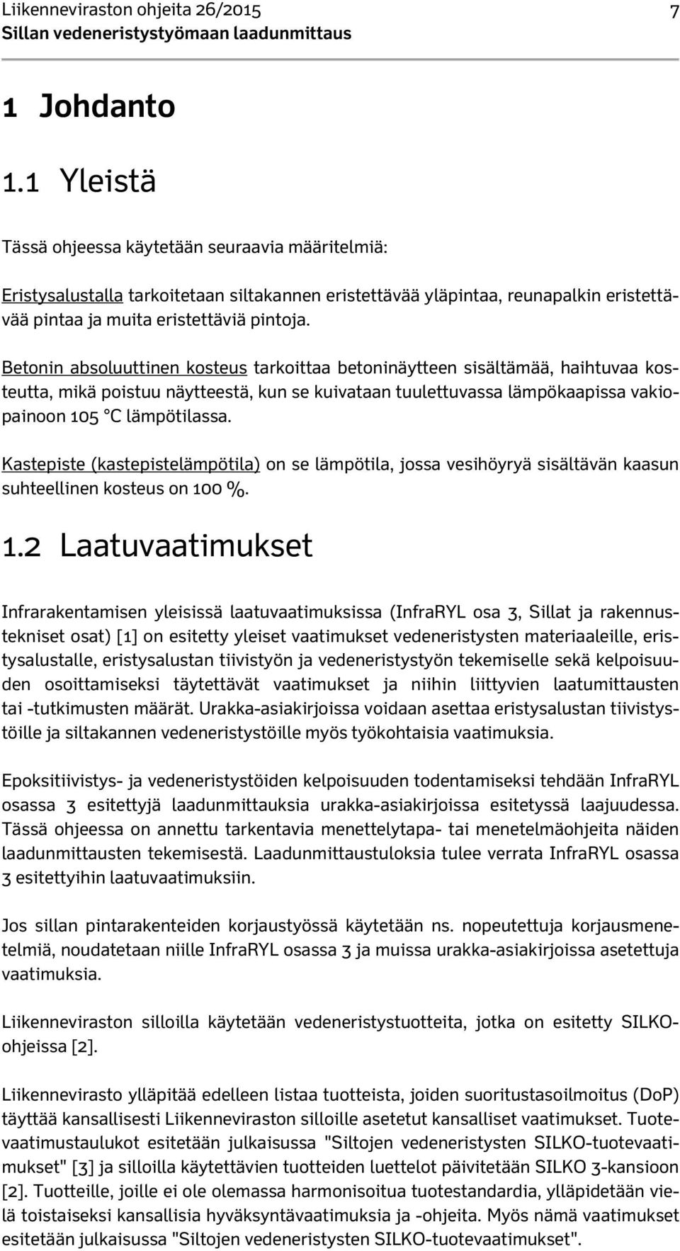 Betonin absoluuttinen kosteus tarkoittaa betoninäytteen sisältämää, haihtuvaa kosteutta, mikä poistuu näytteestä, kun se kuivataan tuulettuvassa lämpökaapissa vakiopainoon 105 C lämpötilassa.