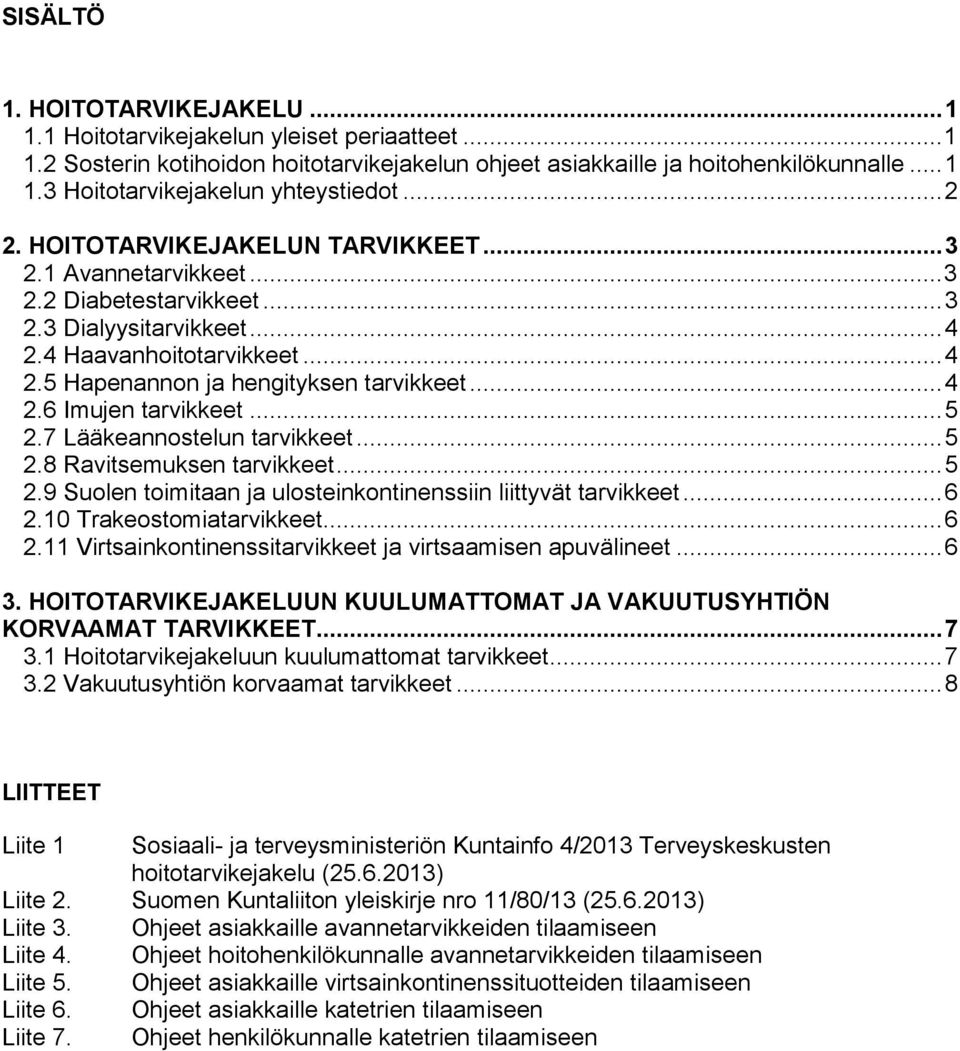 .. 4 2.6 Imujen tarvikkeet... 5 2.7 Lääkeannostelun tarvikkeet... 5 2.8 Ravitsemuksen tarvikkeet... 5 2.9 Suolen toimitaan ja ulosteinkontinenssiin liittyvät tarvikkeet... 6 2.