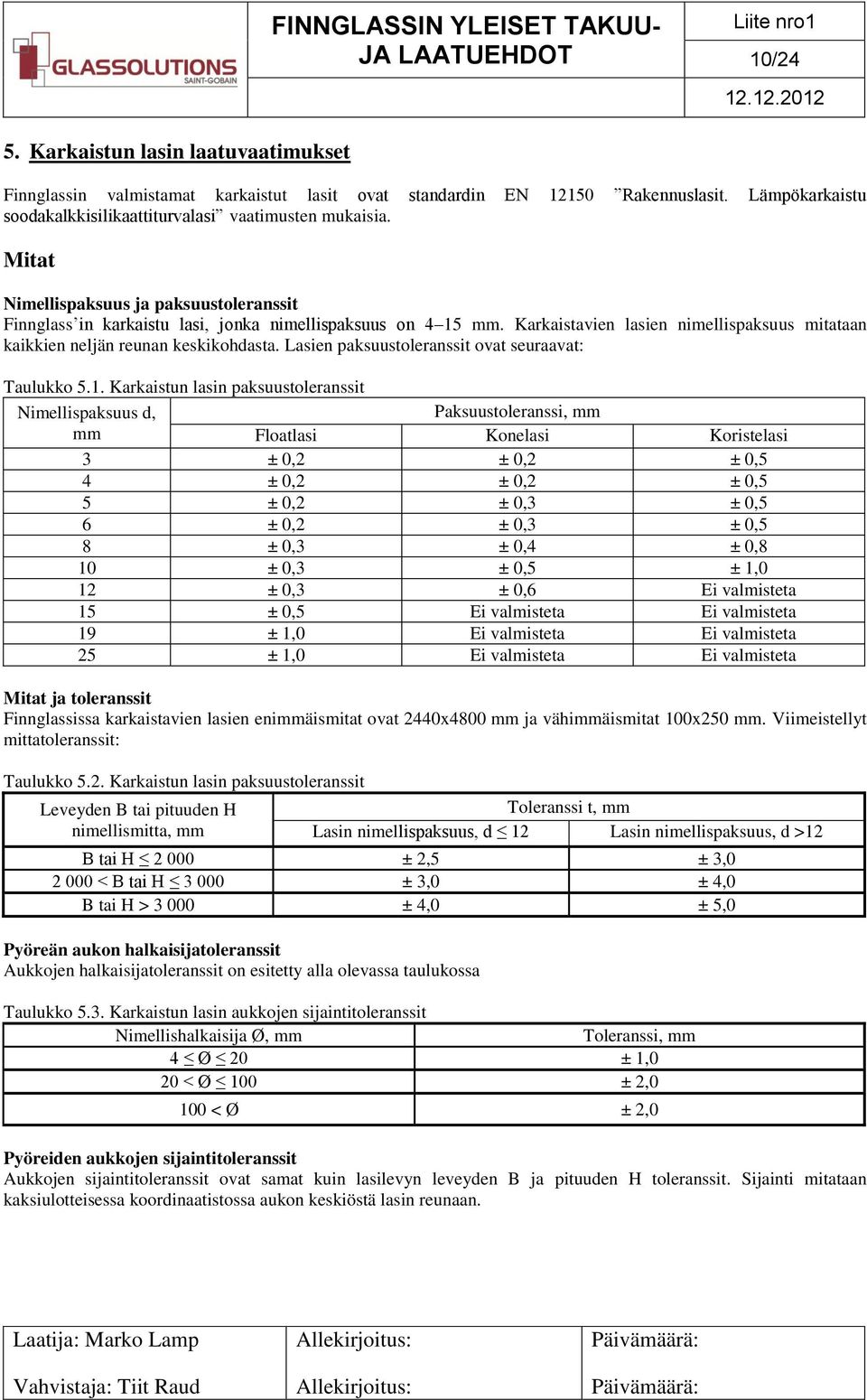 Lasien paksuustoleranssit ovat seuraavat: Taulukko 5.1.
