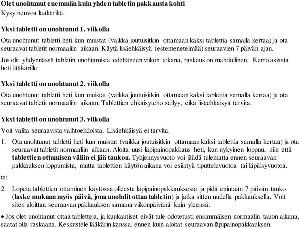Käytä lisäehkäisyä (estemenetelmää) seuraavien 7 päivän ajan. Jos olit yhdynnässä tabletin unohtamista edeltäneen viikon aikana, raskaus on mahdollinen. Kerro asiasta heti lääkärille.