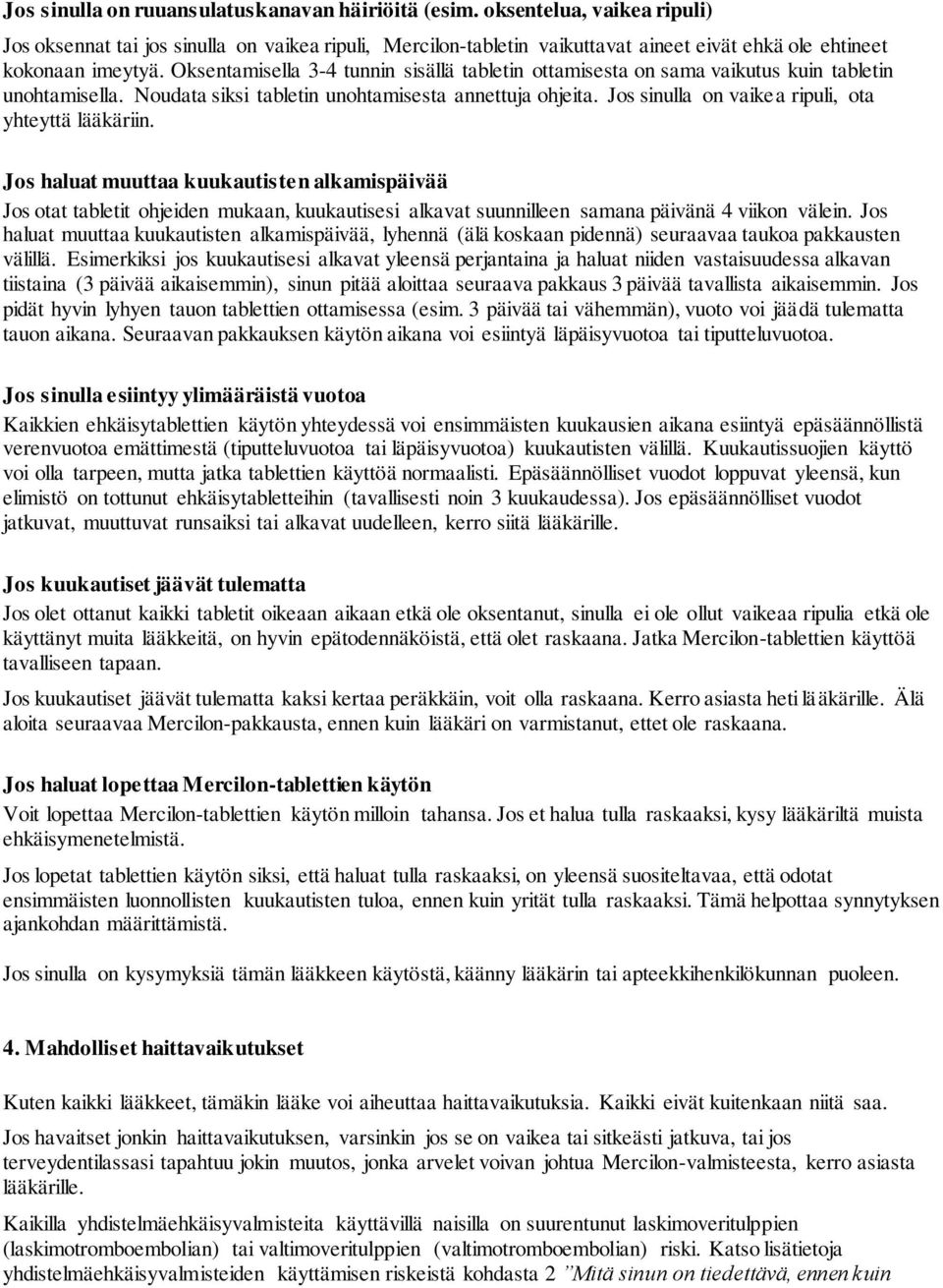 Oksentamisella 3-4 tunnin sisällä tabletin ottamisesta on sama vaikutus kuin tabletin unohtamisella. Noudata siksi tabletin unohtamisesta annettuja ohjeita.