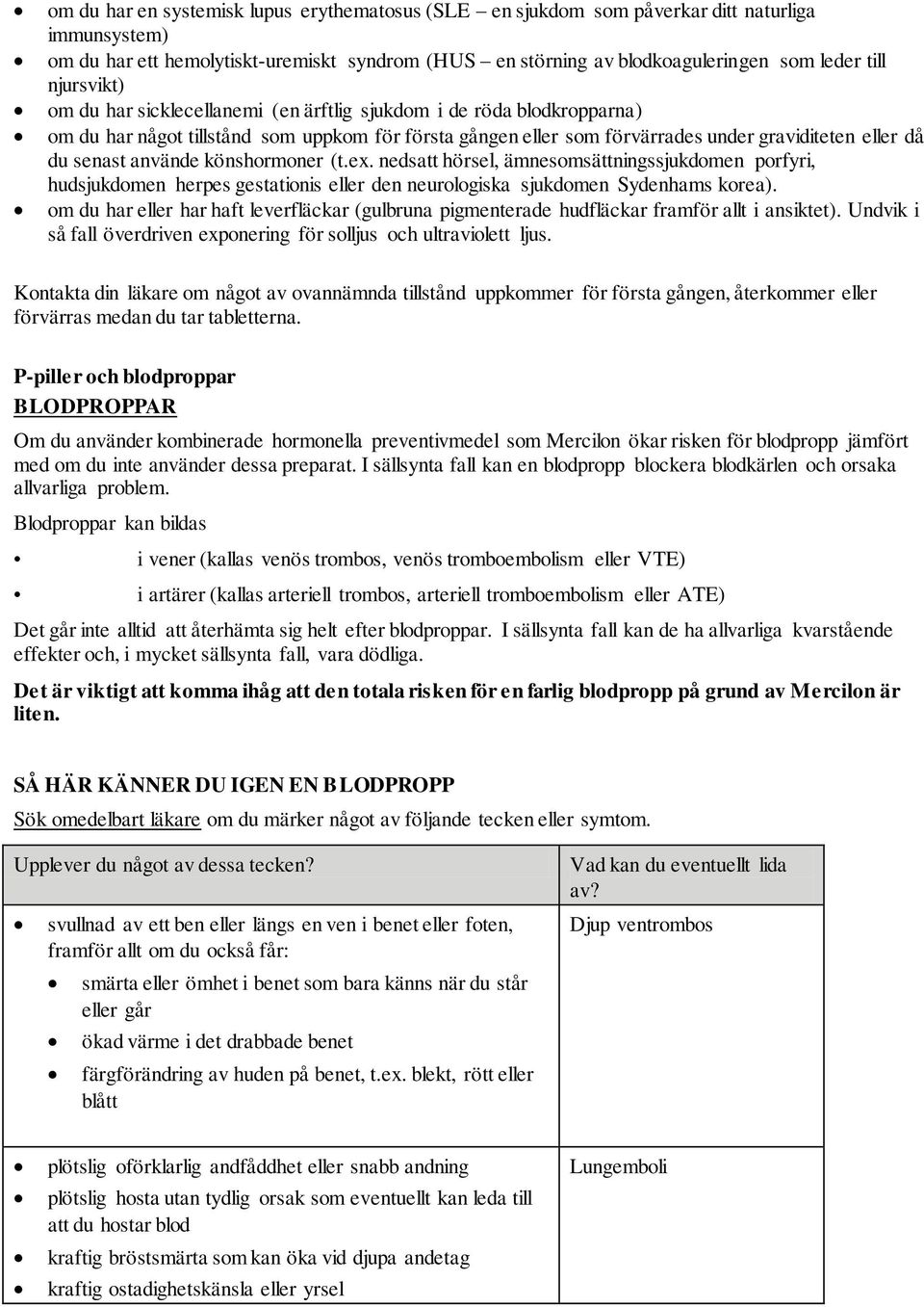 använde könshormoner (t.ex. nedsatt hörsel, ämnesomsättningssjukdomen porfyri, hudsjukdomen herpes gestationis eller den neurologiska sjukdomen Sydenhams korea).
