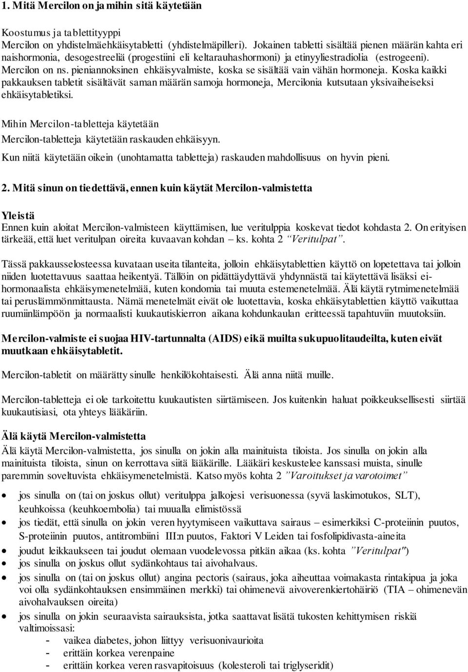 pieniannoksinen ehkäisyvalmiste, koska se sisältää vain vähän hormoneja.