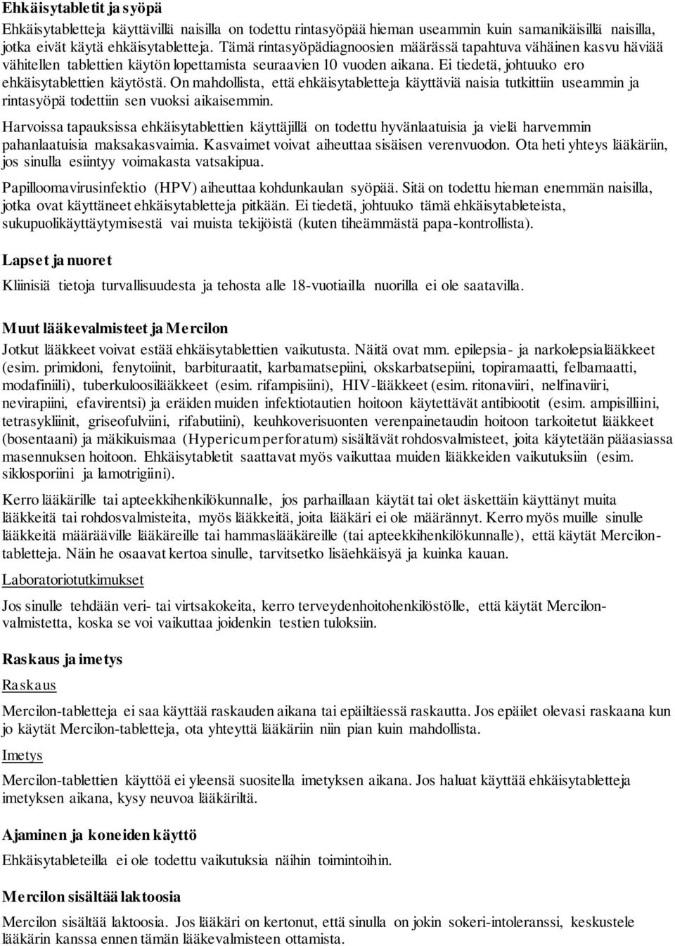 On mahdollista, että ehkäisytabletteja käyttäviä naisia tutkittiin useammin ja rintasyöpä todettiin sen vuoksi aikaisemmin.