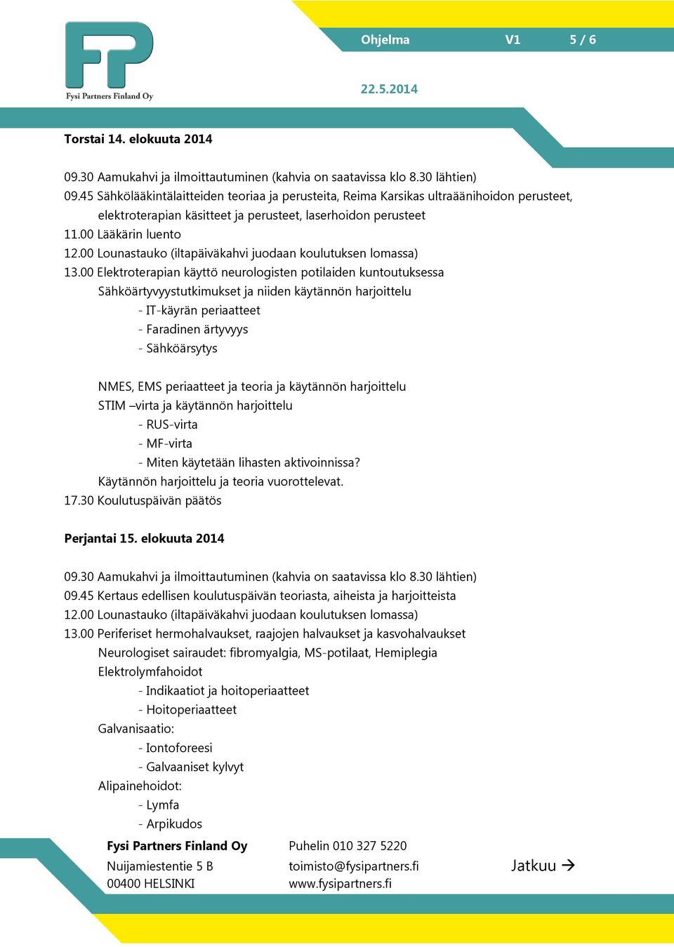 00 Elektroterapian käyttö neurologisten potilaiden kuntoutuksessa Sähköärtyvyystutkimukset ja niiden käytännön harjoittelu - IT-käyrän periaatteet - Faradinen ärtyvyys - Sähköärsytys NMES, EMS