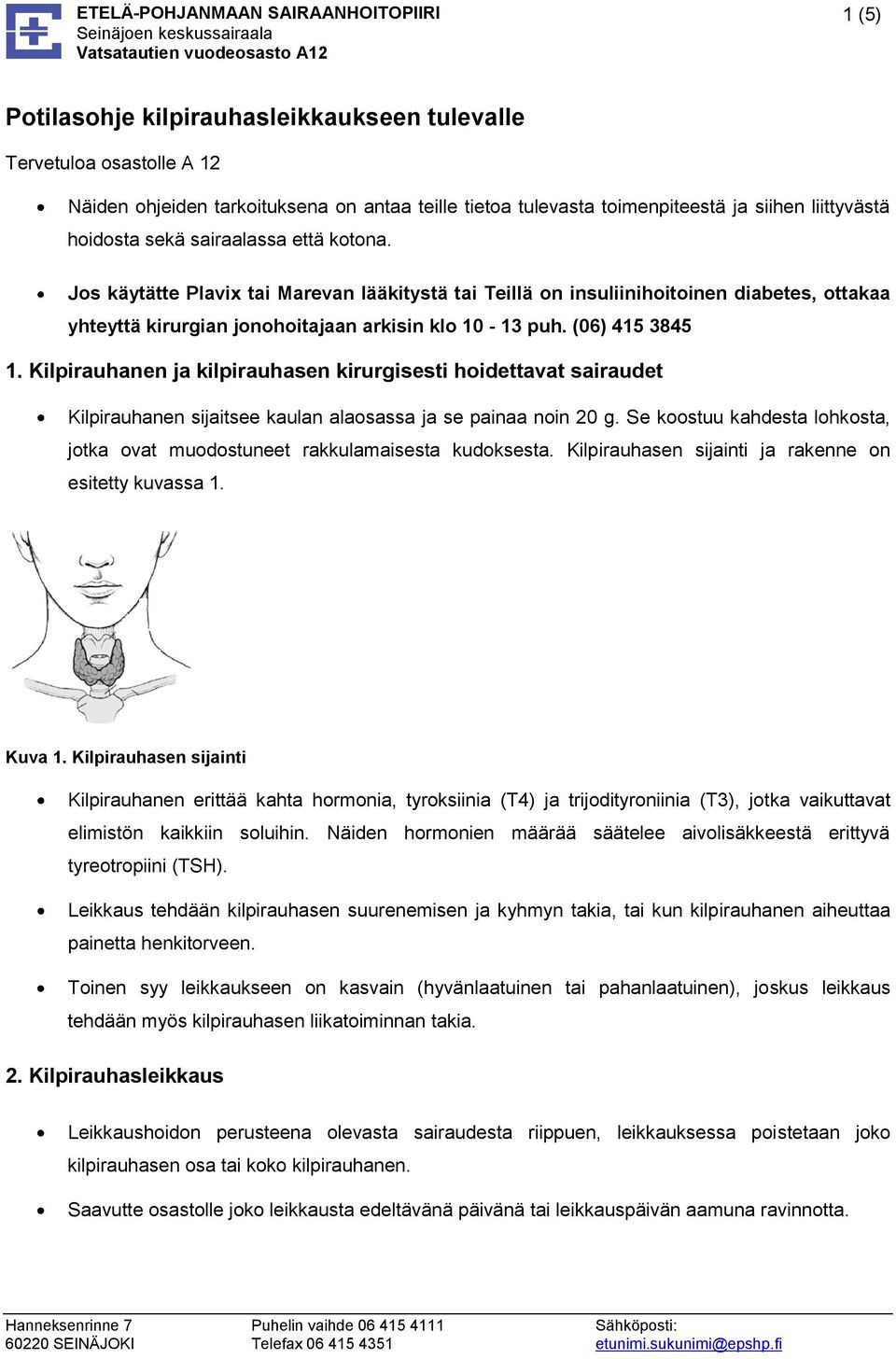 Kilpirauhanen ja kilpirauhasen kirurgisesti hoidettavat sairaudet Kilpirauhanen sijaitsee kaulan alaosassa ja se painaa noin 20 g.