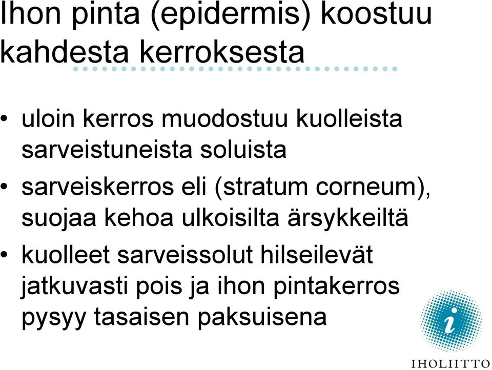 (stratum corneum), suojaa kehoa ulkoisilta ärsykkeiltä kuolleet