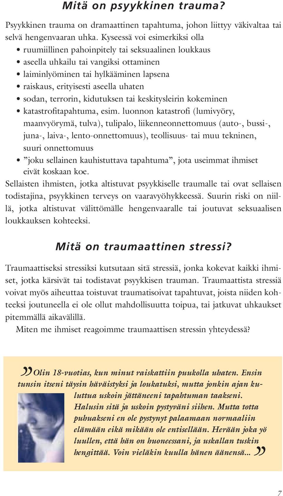 sodan, terrorin, kidutuksen tai keskitysleirin kokeminen katastrofitapahtuma, esim.