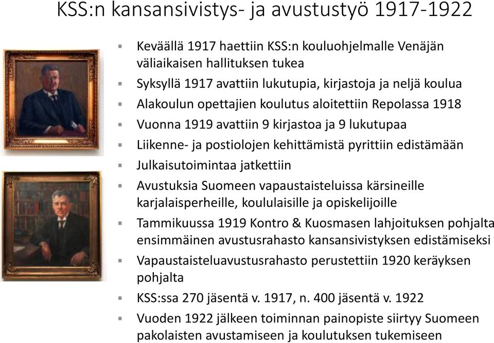 Avustuksia Suomeen vapaustaisteluissa kärsineille karjalaisperheille, koululaisille ja opiskelijoille Tammikuussa 1919 Kontro & Kuosmasen lahjoituksen pohjalta ensimmäinen avustusrahasto