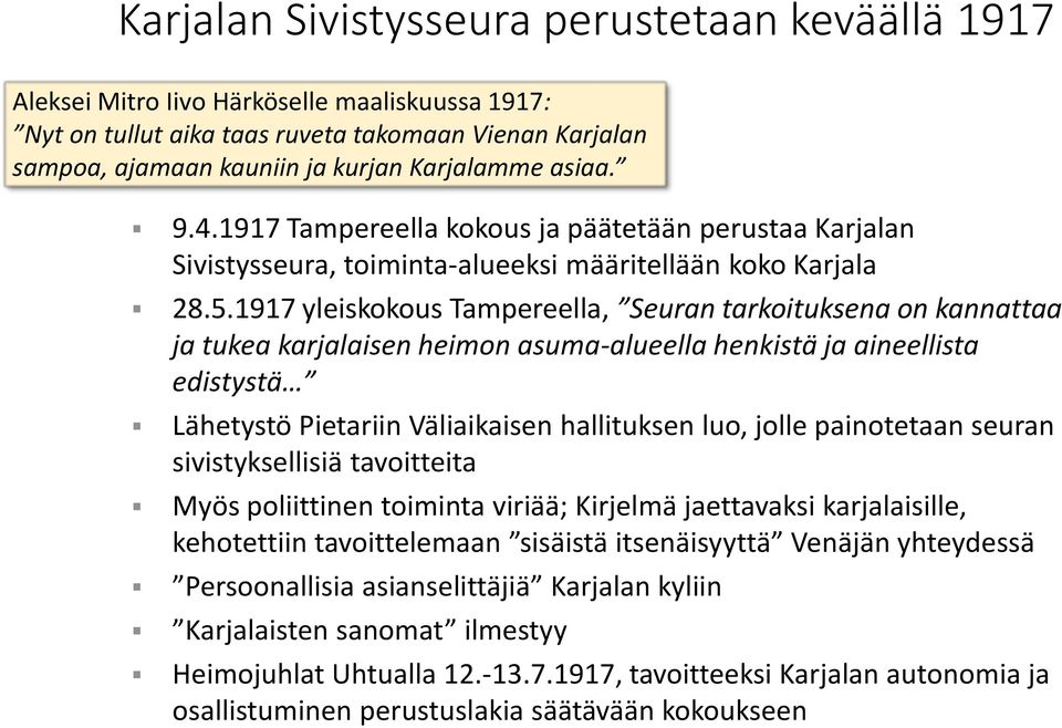 1917 yleiskokous Tampereella, Seuran tarkoituksena on kannattaa ja tukea karjalaisen heimon asuma-alueella henkistä ja aineellista edistystä Lähetystö Pietariin Väliaikaisen hallituksen luo, jolle