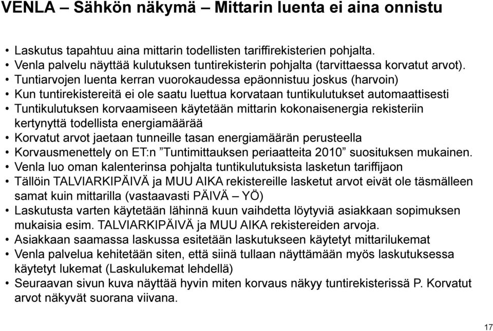 Tuntiarvojen luenta kerran vuorokaudessa epäonnistuu joskus (harvoin) Kun tuntirekistereitä ei ole saatu luettua korvataan tuntikulutukset automaattisesti Tuntikulutuksen korvaamiseen käytetään