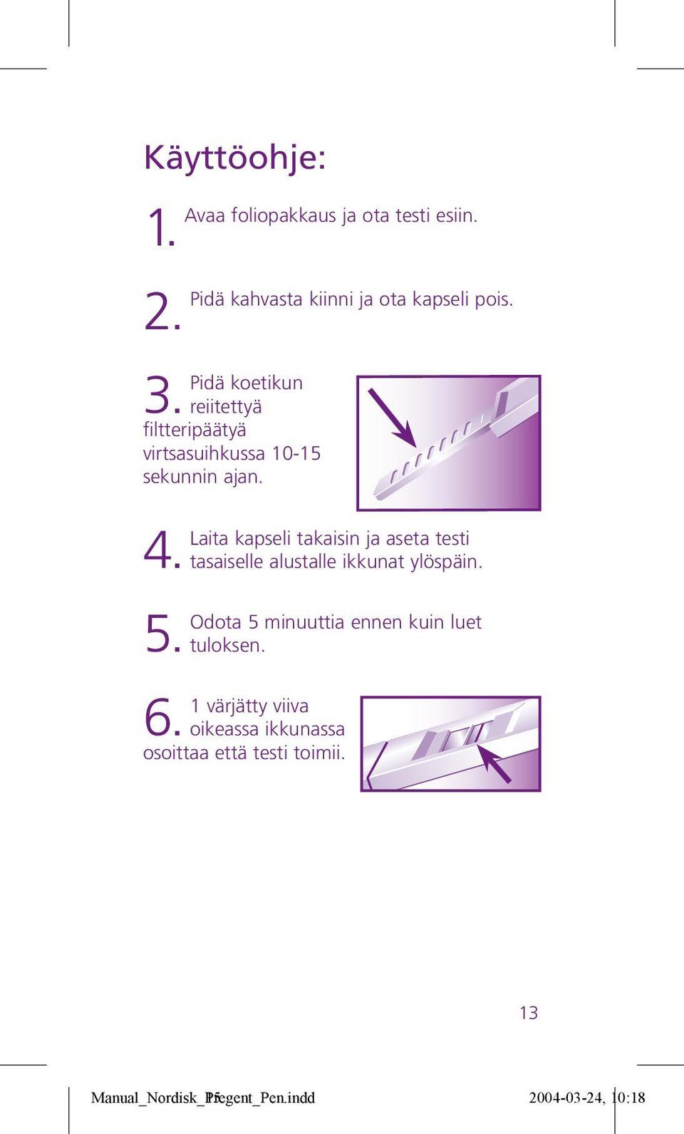 Laita kapseli takaisin ja aseta testi 4. tasaiselle alustalle ikkunat ylöspäin.