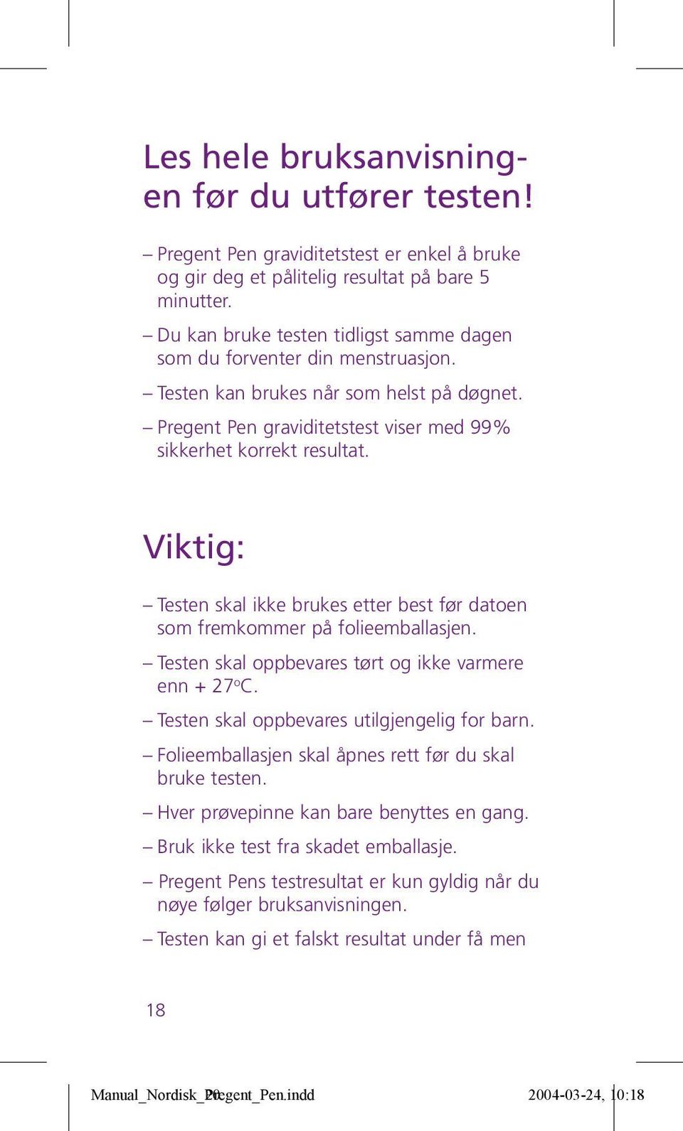 Viktig: Testen skal ikke brukes etter best før datoen som fremkommer på folieemballasjen. Testen skal oppbevares tørt og ikke varmere enn + 27 o C. Testen skal oppbevares utilgjengelig for barn.
