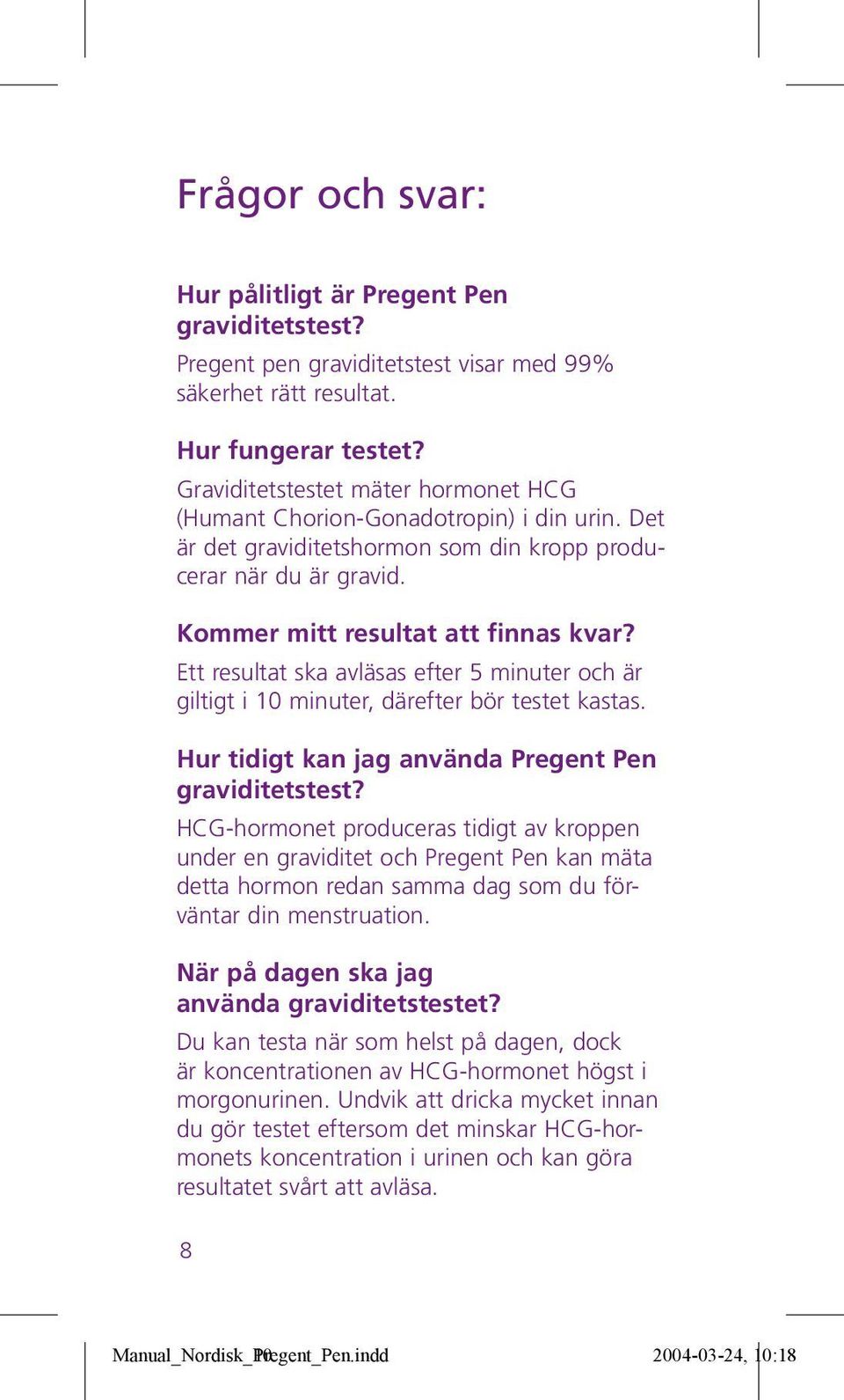 Ett resultat ska avläsas efter 5 minuter och är giltigt i 10 minuter, därefter bör testet kastas. Hur tidigt kan jag använda Pregent Pen graviditetstest?