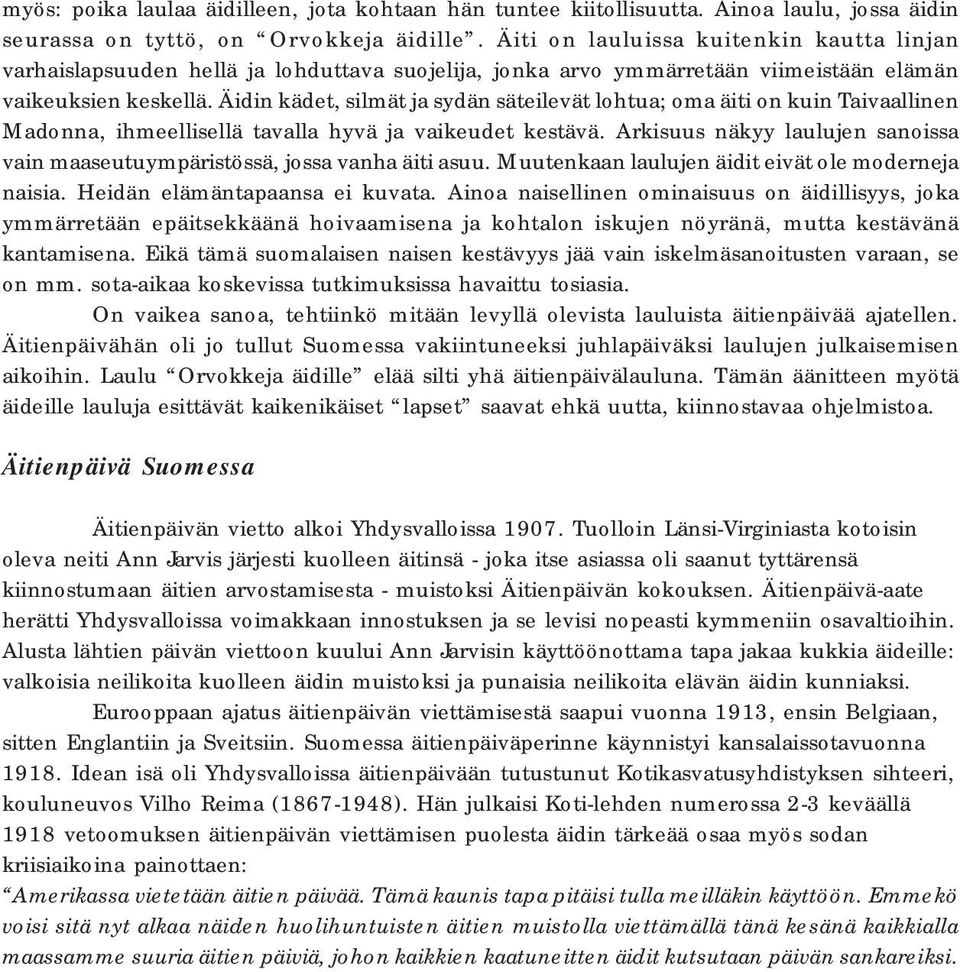 Äidin kädet, silmät ja sydän säteilevät lohtua; oma äiti on kuin Taivaallinen Madonna, ihmeellisellä tavalla hyvä ja vaikeudet kestävä.