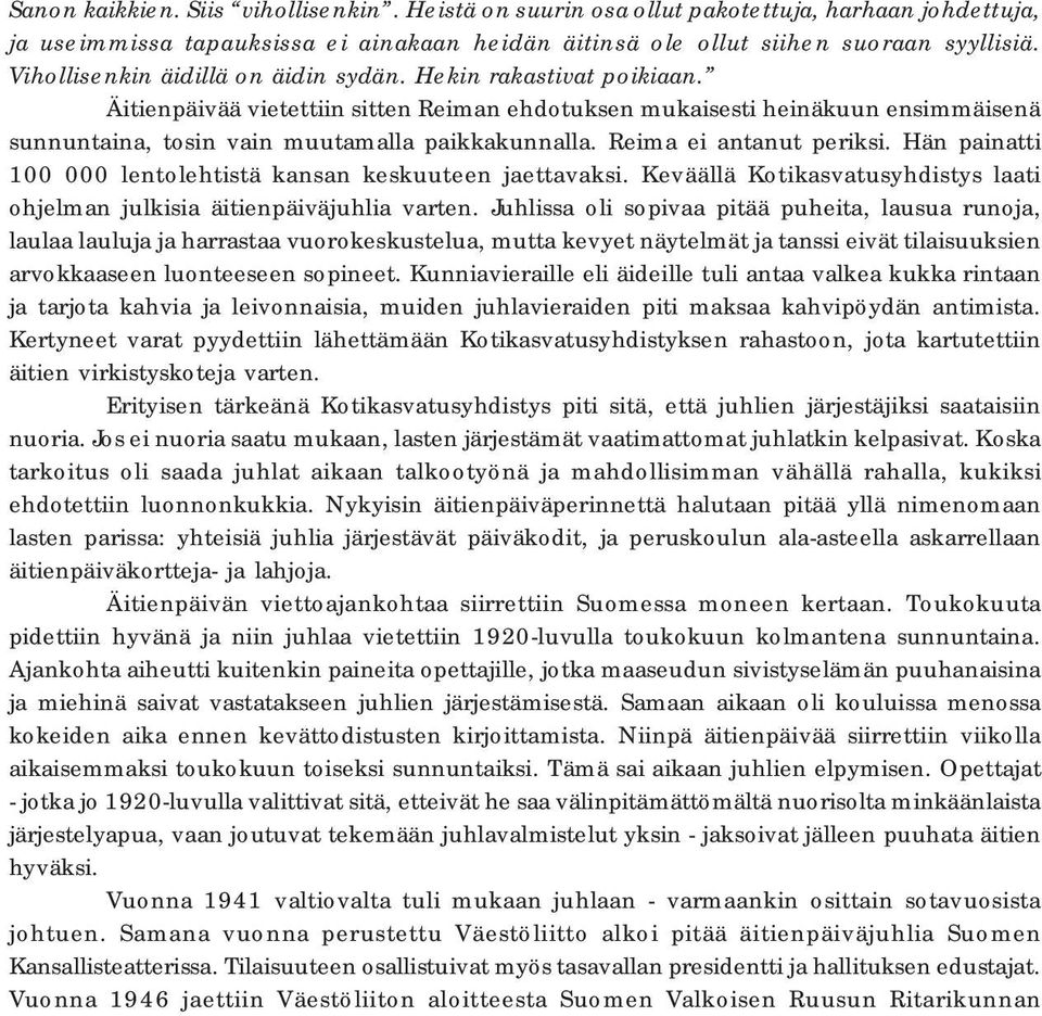 Reima ei antanut periksi. Hän painatti 100 000 lentolehtistä kansan keskuuteen jaettavaksi. Keväällä Kotikasvatusyhdistys laati ohjelman julkisia äitienpäiväjuhlia varten.