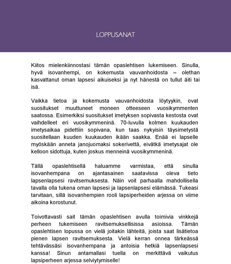 Vaikka tietoa ja kokemusta vauvanhoidosta löytyykin, ovat suositukset muuttuneet moneen otteeseen vuosikymmenten saatossa.