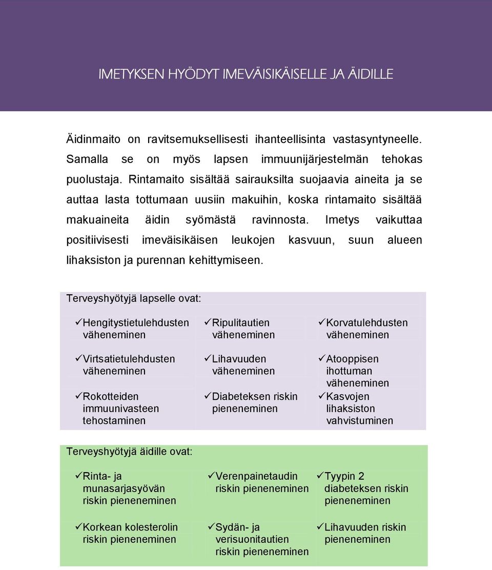 Imetys vaikuttaa positiivisesti imeväisikäisen leukojen kasvuun, suun alueen lihaksiston ja purennan kehittymiseen.