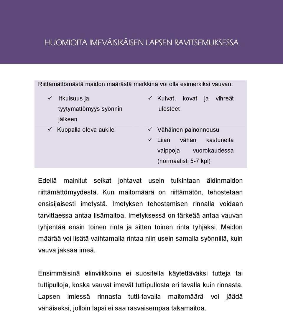 Kun maitomäärä on riittämätön, tehostetaan ensisijaisesti imetystä. Imetyksen tehostamisen rinnalla voidaan tarvittaessa antaa lisämaitoa.