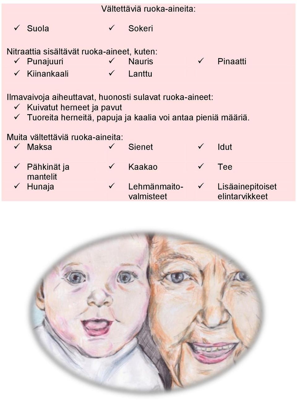 pavut Tuoreita herneitä, papuja ja kaalia voi antaa pieniä määriä.