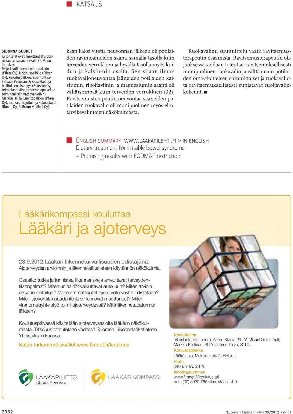 Markku Hiililä: Luentopalkkio (Pfizer Oy), matka-, majoitus- ja kokouskulut (Roche Oy, B. Braun Medical Oy).