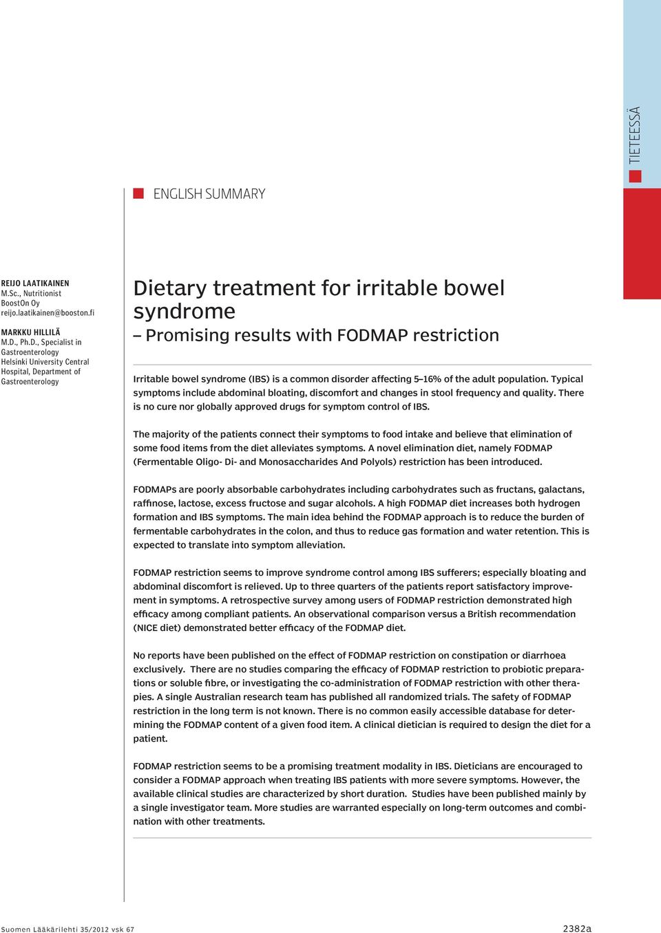 , Specialist in Gastroenterology Helsinki University Central Hospital, Department of Gastroenterology Dietary treatment for irritable bowel syndrome Promising results with FODMAP restriction