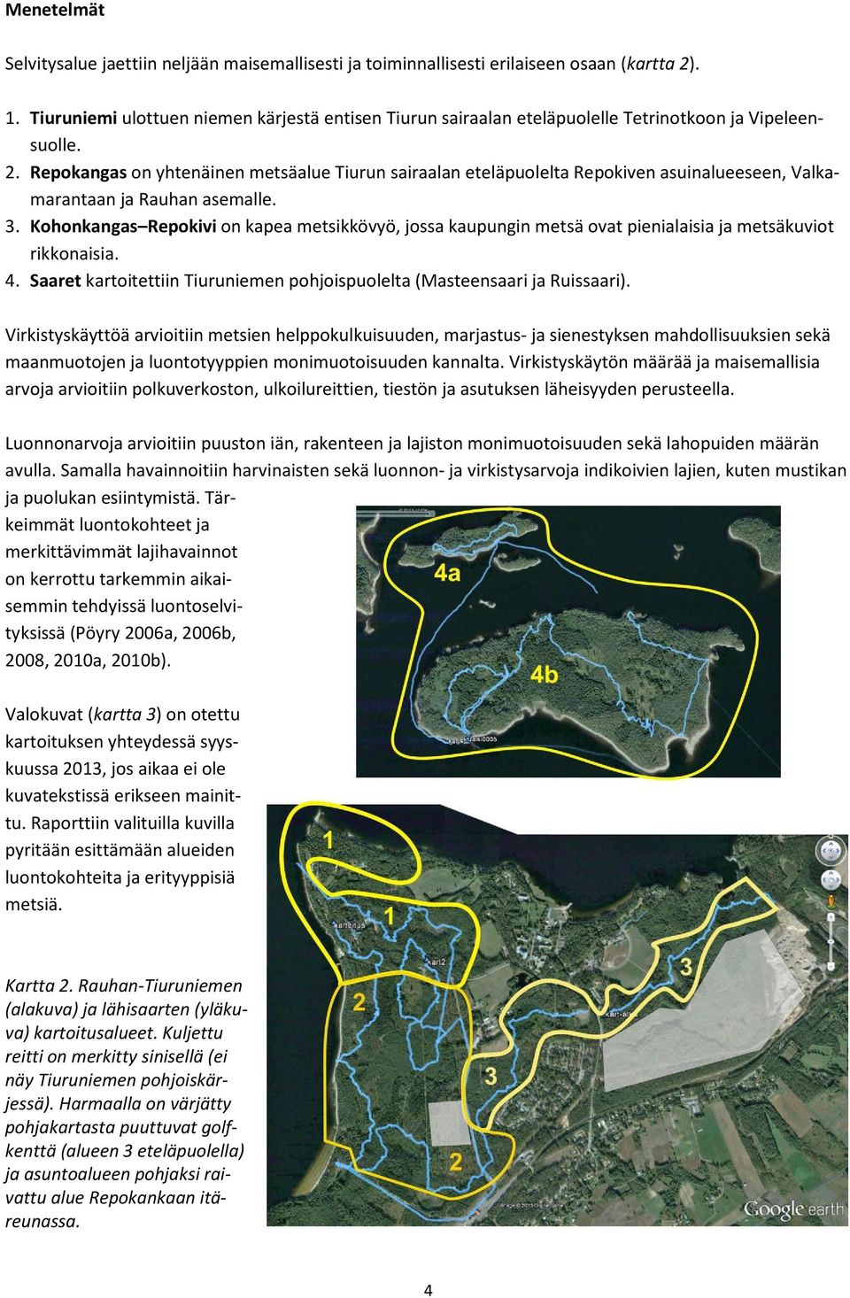 Repokangas on yhtenäinen metsäalue Tiurun sairaalan eteläpuolelta Repokiven asuinalueeseen, Valkamarantaan ja Rauhan asemalle. 3.