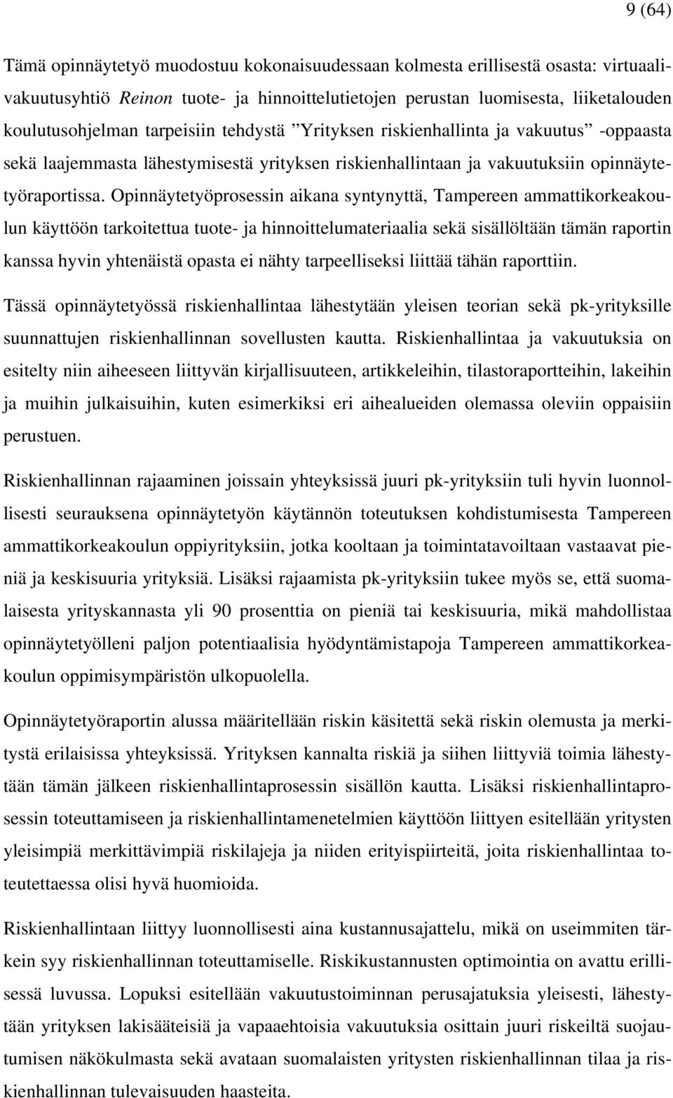 Opinnäytetyöprosessin aikana syntynyttä, Tampereen ammattikorkeakoulun käyttöön tarkoitettua tuote- ja hinnoittelumateriaalia sekä sisällöltään tämän raportin kanssa hyvin yhtenäistä opasta ei nähty