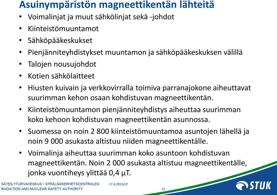 Kiinteistömuuntamon pienjänniteyhdistys aiheuttaa suurimman koko kehoon kohdistuvan magneettikentän asunnossa.