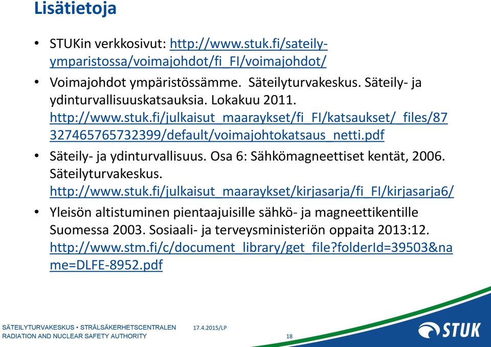 pdf Säteily- ja ydinturvallisuus. Osa 6: Sähkömagneettiset kentät, 2006. Säteilyturvakeskus. http://www.stuk.