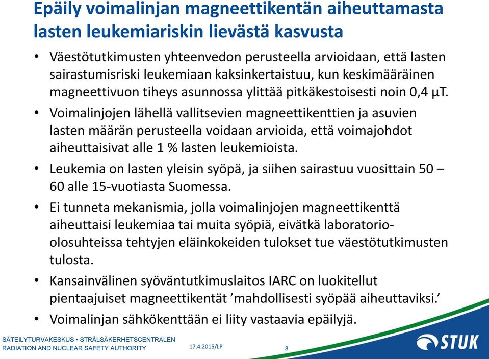 Voimalinjojen lähellä vallitsevien magneettikenttien ja asuvien lasten määrän perusteella voidaan arvioida, että voimajohdot aiheuttaisivat alle 1 % lasten leukemioista.