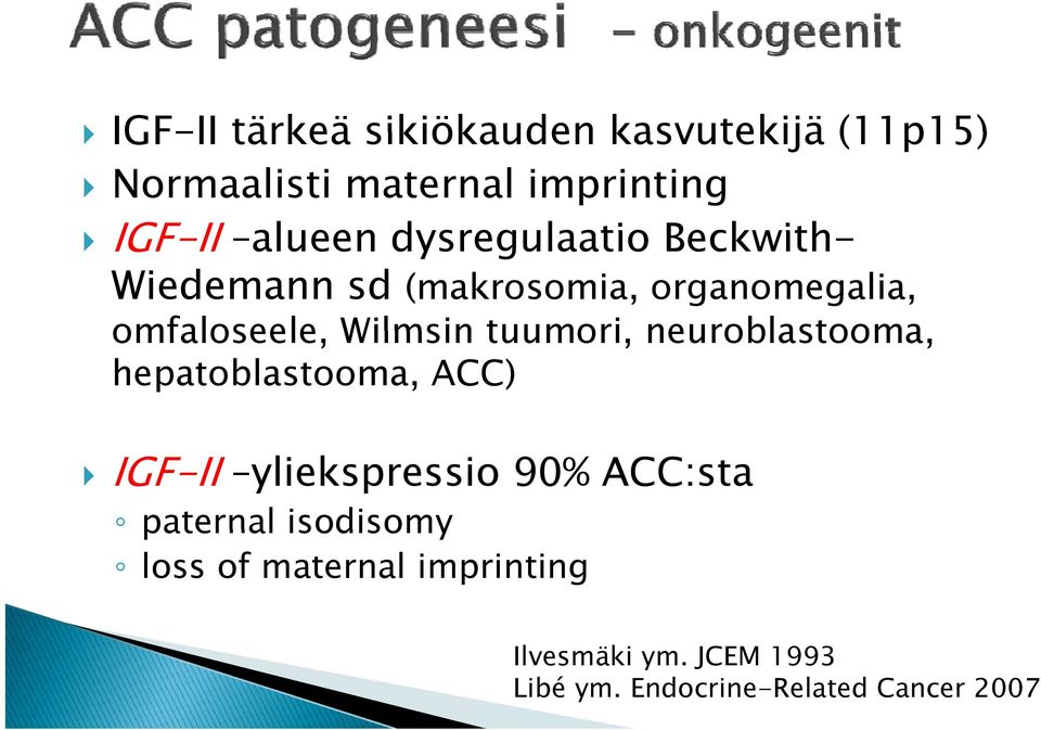 tuumori, neuroblastooma, hepatoblastooma, ACC) IGF-II yliekspressio 90% ACC:sta paternal