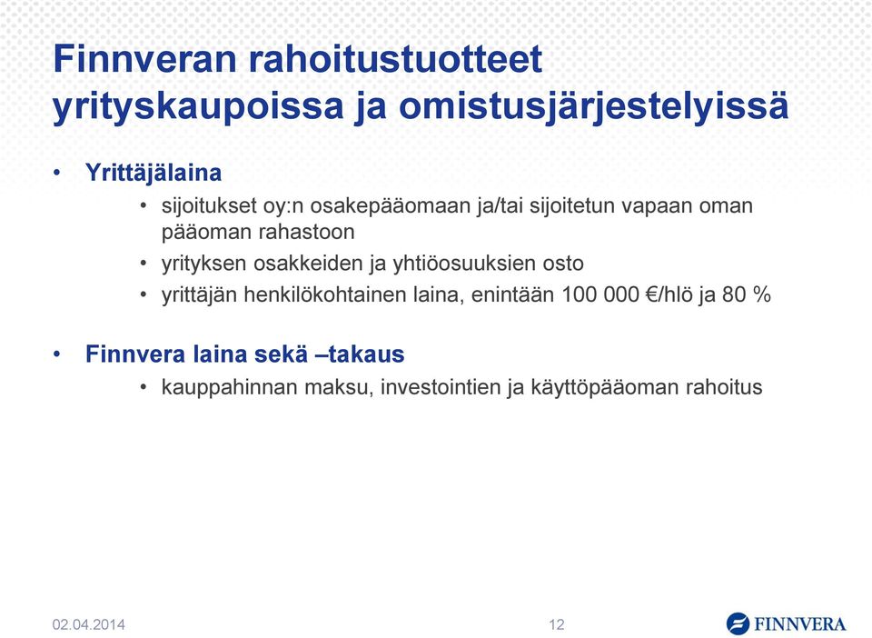 osakkeiden ja yhtiöosuuksien osto yrittäjän henkilökohtainen laina, enintään 100 000 /hlö ja