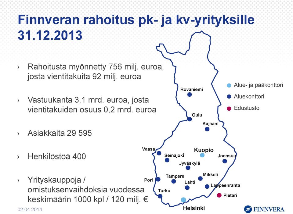 euroa Asiakkaita 29 595 Rovaniemi Oulu Kajaani Alue- ja pääkonttori Aluekonttori Edustusto Henkilöstöä 400 Vaasa Seinäjoki